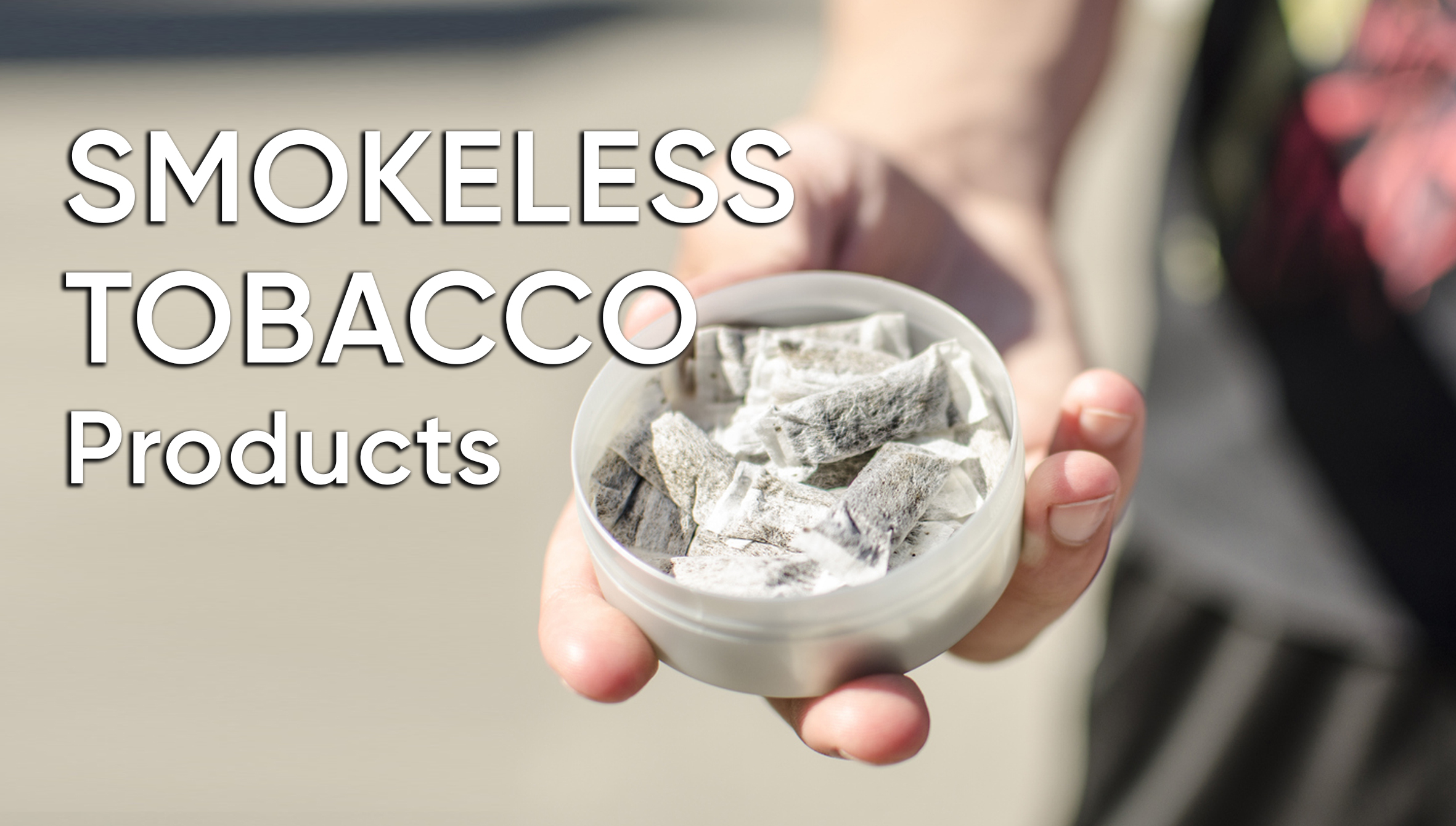Smokeless Tobacco Prodcuts